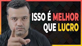 EXISTE UMA COISA QUE É MELHOR DO QUE O LUCRO RETORNO DE INVESTIMENTO